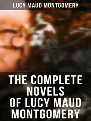 cover image of The Complete Novels of Lucy Maud Montgomery